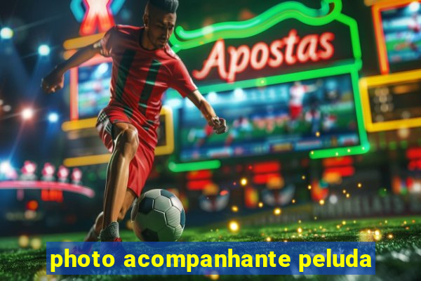 photo acompanhante peluda